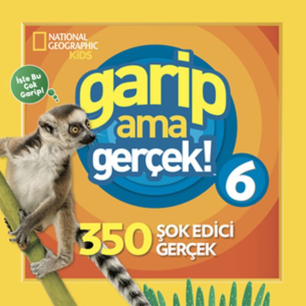 National Geographic Kids - Garip Ama Gerçek! 6 - 350 Müthiş Gerçek
