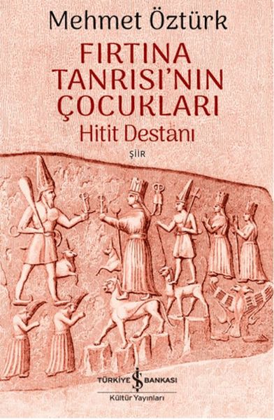 Fırtına Tanrısı'nın Çocukları - Hitit Destanı