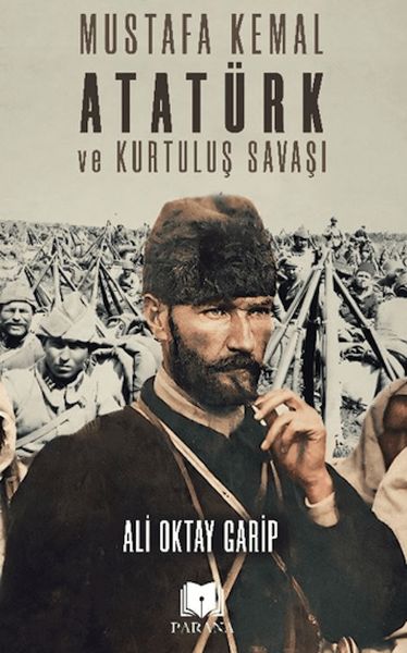 Mustafa Kemal Atatürk ve Kurtuluş Savaşı