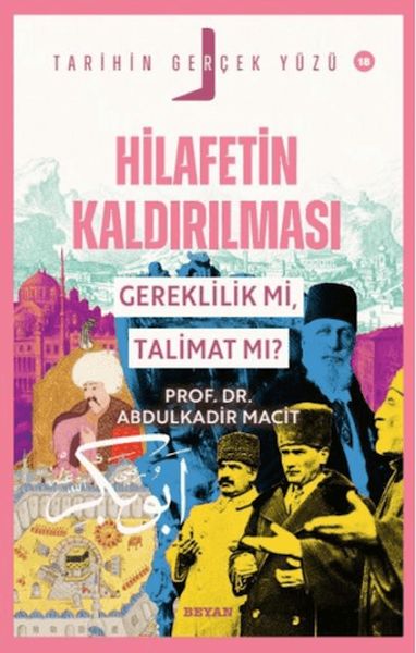 Tarihin Gerçek Yüzü - 18 Hilafetin Kaldırılması; Gereklilik mi, Talimat mı?