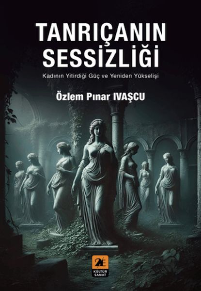 Tanrıçanın Sessizliği;Kadının Yitirdiği Güç ve Yeniden Yükselişi