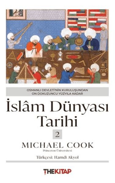 İslâm Dünyası Tarihi 2 - Osmanlı Devleti’nin Kuruluşundan On Dokuzuncu Yüzyıla Kadar