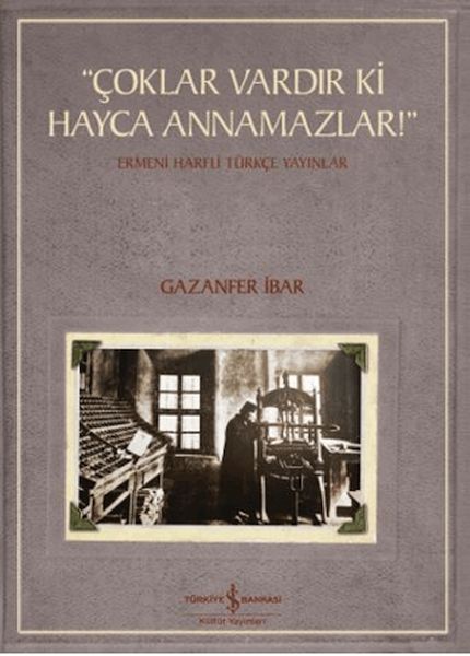 "Çoklar Vardır Ki Hayca Annamazlar!" - Ermeni Harfli Türkçe Yayınlar