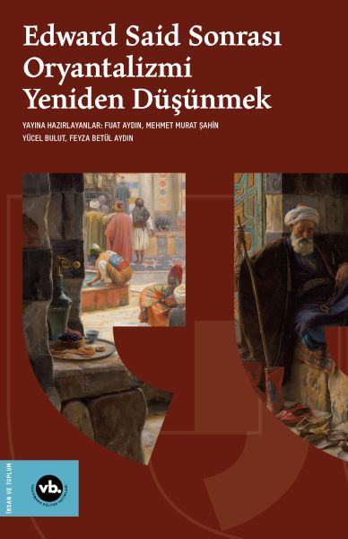 Edward Said Sonrasi Oryantalizmi Yeniden Düşünmek
